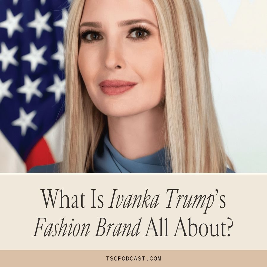 What is Ivanka Trump's Fashion Brand all about?