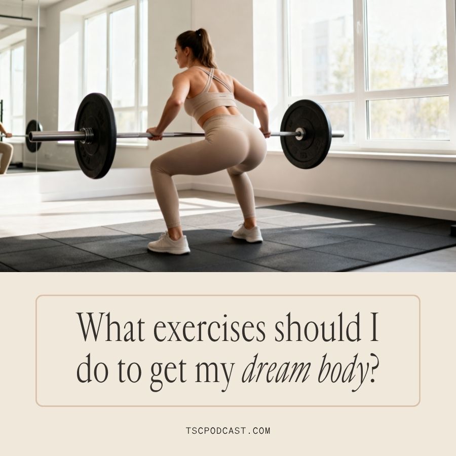 What exercises should I do to get my dream body?