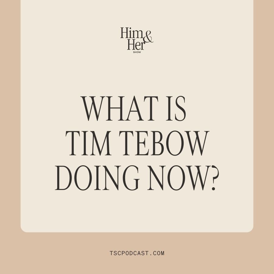 What Is Tim Tebow Doing Now?