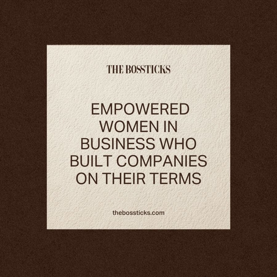 Empowered Women in Business Who Built Companies on Their Terms